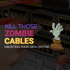 Kill Those Zombie Cables Haunting Your Data Center