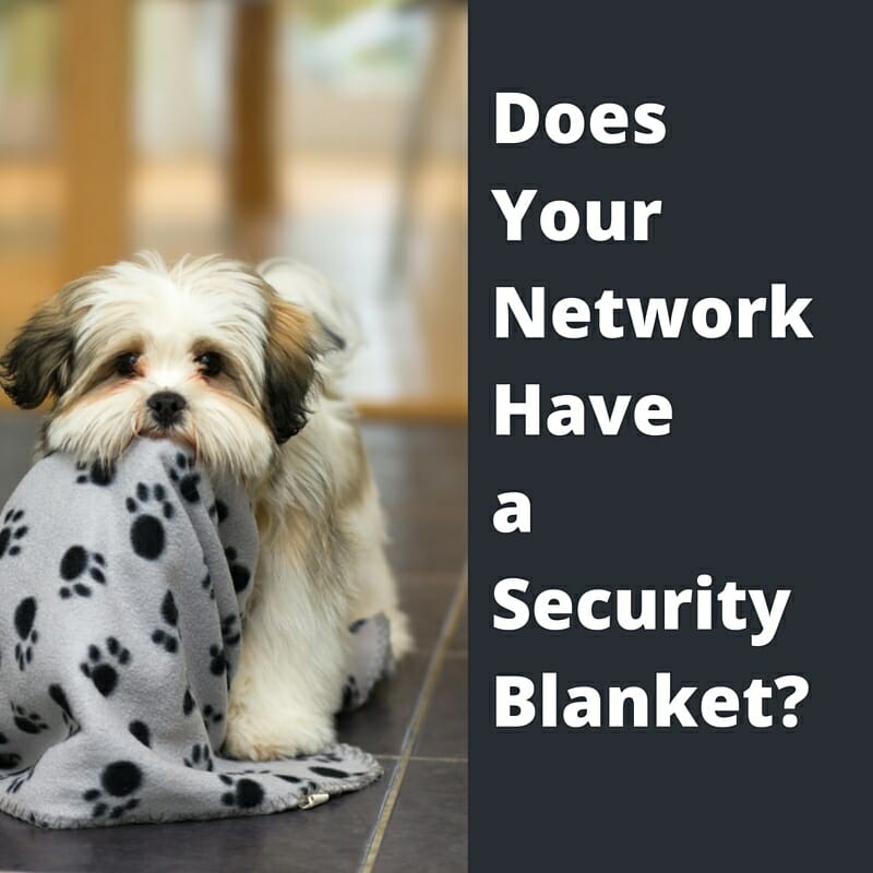 Does Your Network Have a Security Blanket?