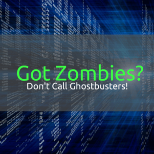 Got Zombie Devices? Don’t Call Ghostbusters…