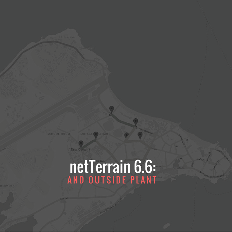 netTerrain 6.6: Outside Plant & More