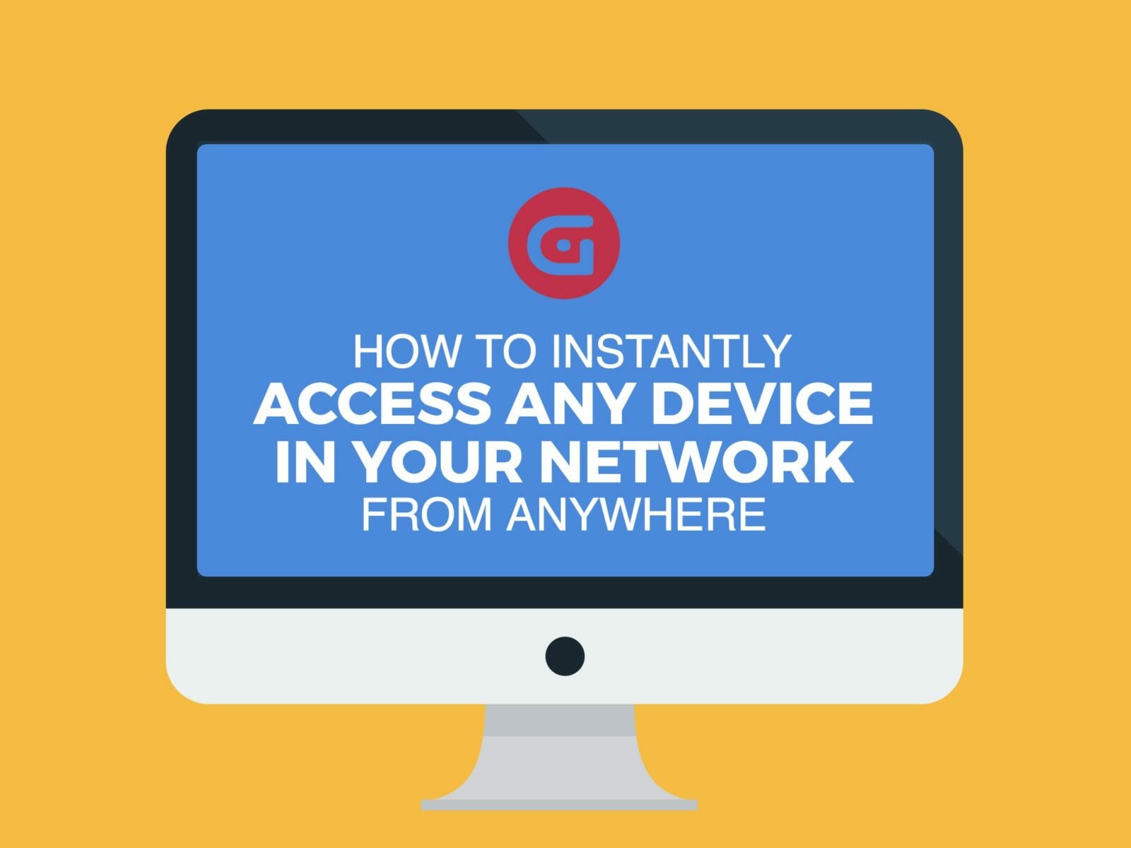 How to Instantly Access Any Device in your Network, from Anywhere