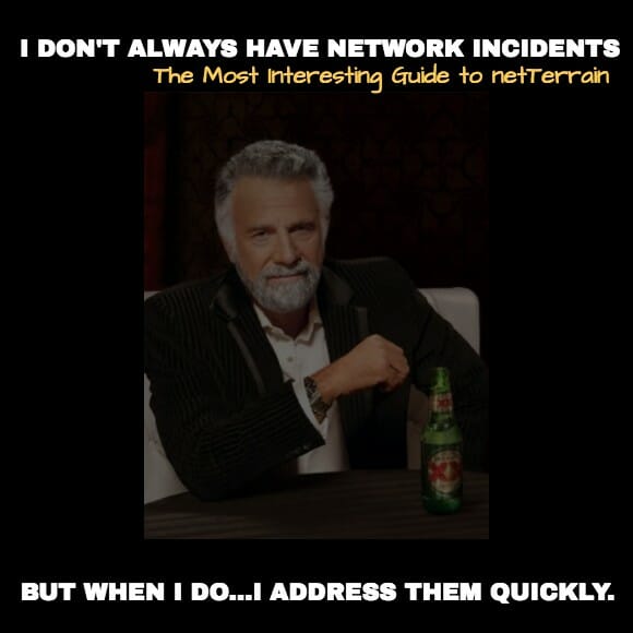 Network Incidents Made Easy (with the Most Interesting Man in the World)