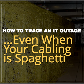 How to Trace an IT Outage (Even When Your Cabling is Spaghetti)