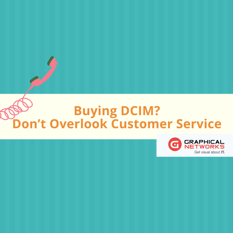 Buying DCIM? Don’t Overlook Customer Service