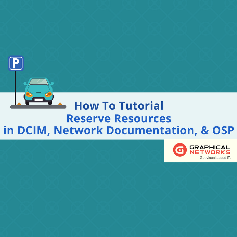 How to Reserve Resources in DCIM, Network Documentation, & OSP
