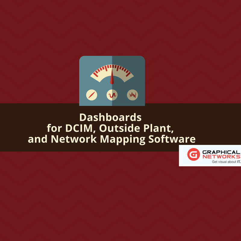 Dashboards for DCIM, Outside Plant, and Network Mapping Software