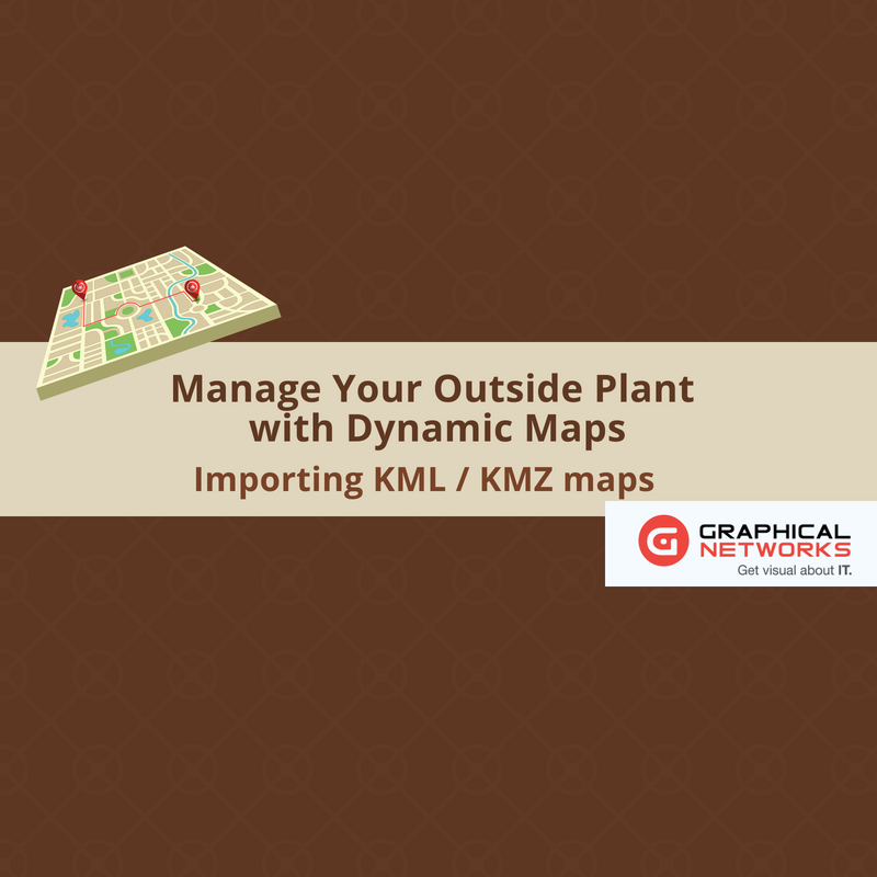 Manage Your Outside Plant with Dynamic Maps: Importing KML / KMZ maps