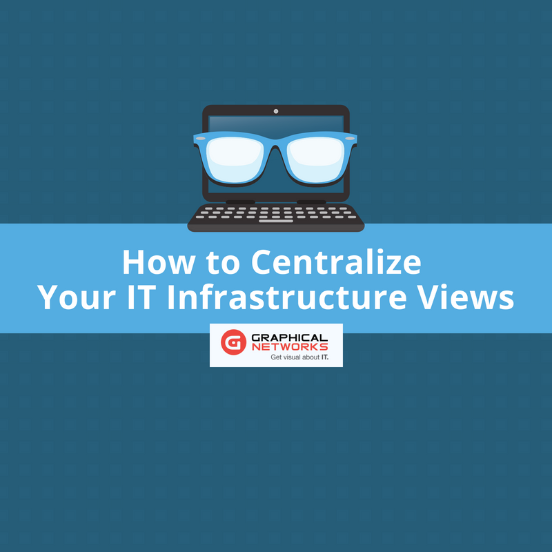 How to Centralize Your IT Infrastructure Views
