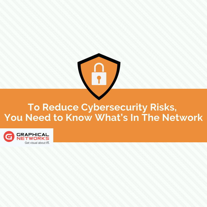 To Reduce Cybersecurity Risks, You Need to Know What’s In The Network