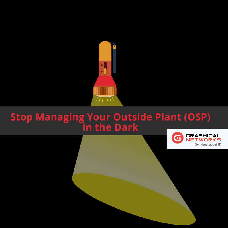 Stop Managing Your Outside Plant (OSP) In the Dark