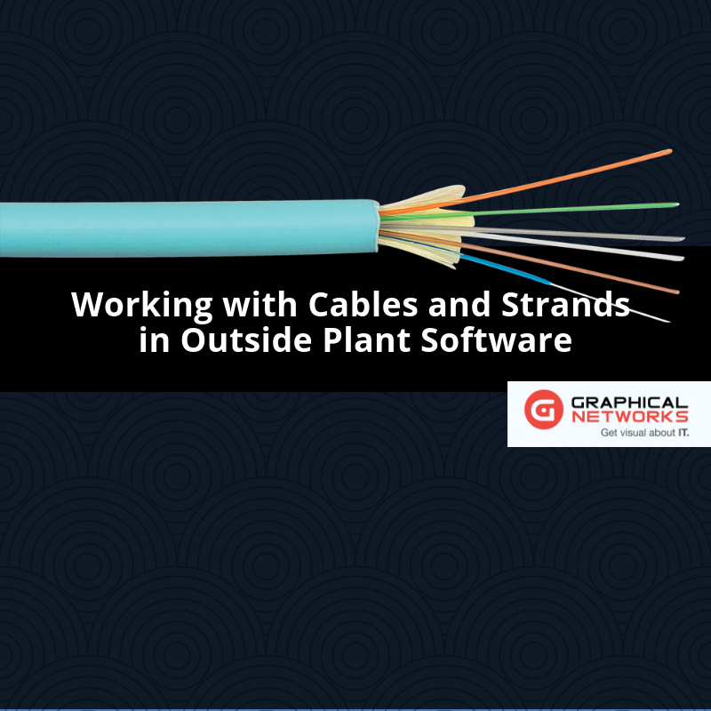 Working with Cables & Strands in Outside Plant Software