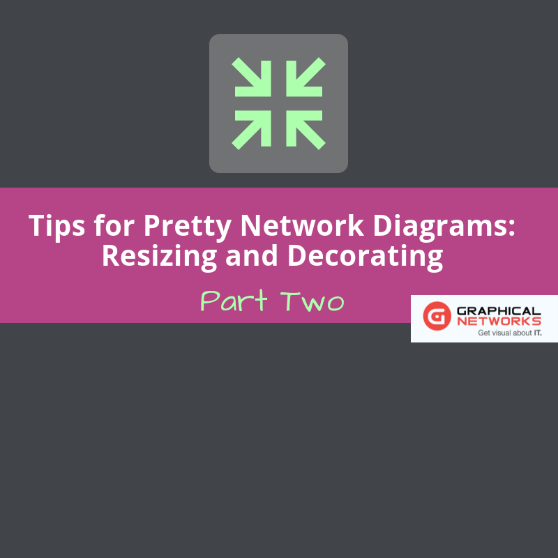 Tips for Pretty Network Diagrams: Resizing and Decorating