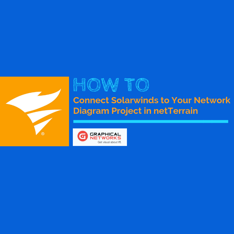 How to Connect Solarwinds to Your Network Diagram Project in netTerrain