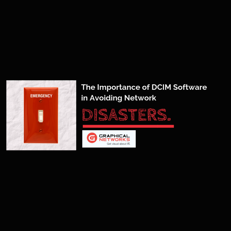 The Importance of DCIM Software in Avoiding Network Disasters