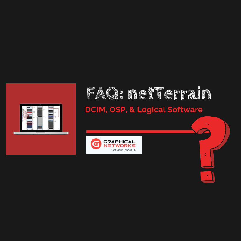 FAQ about netTerrain DCIM, OSP, & Logical Software
