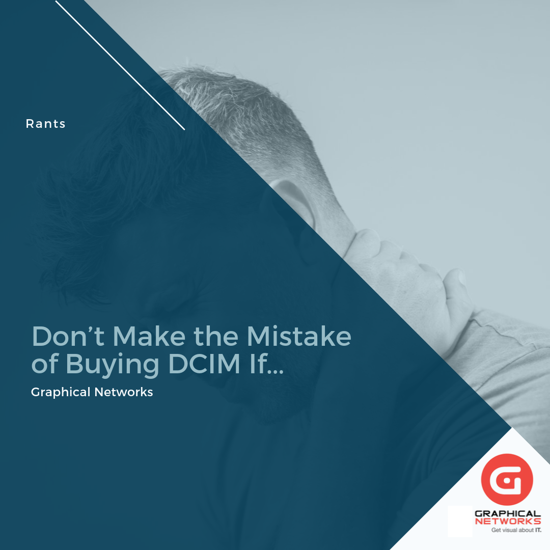 Don’t Make the Mistake of Buying DCIM If… - Graphical Networks - DCIM ...