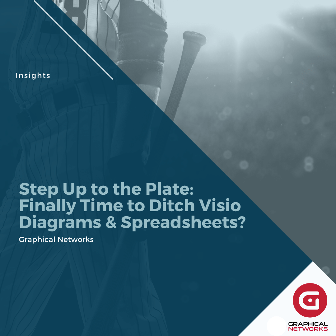 Step Up to the Plate: Finally Time to Ditch Spreadsheets & Visio Diagrams?