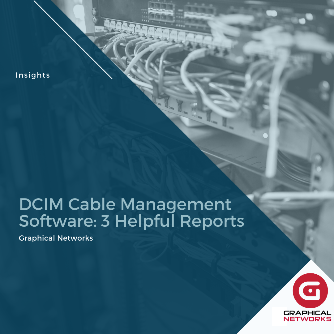 DCIM Cable Management Software: 3 Helpful Reports