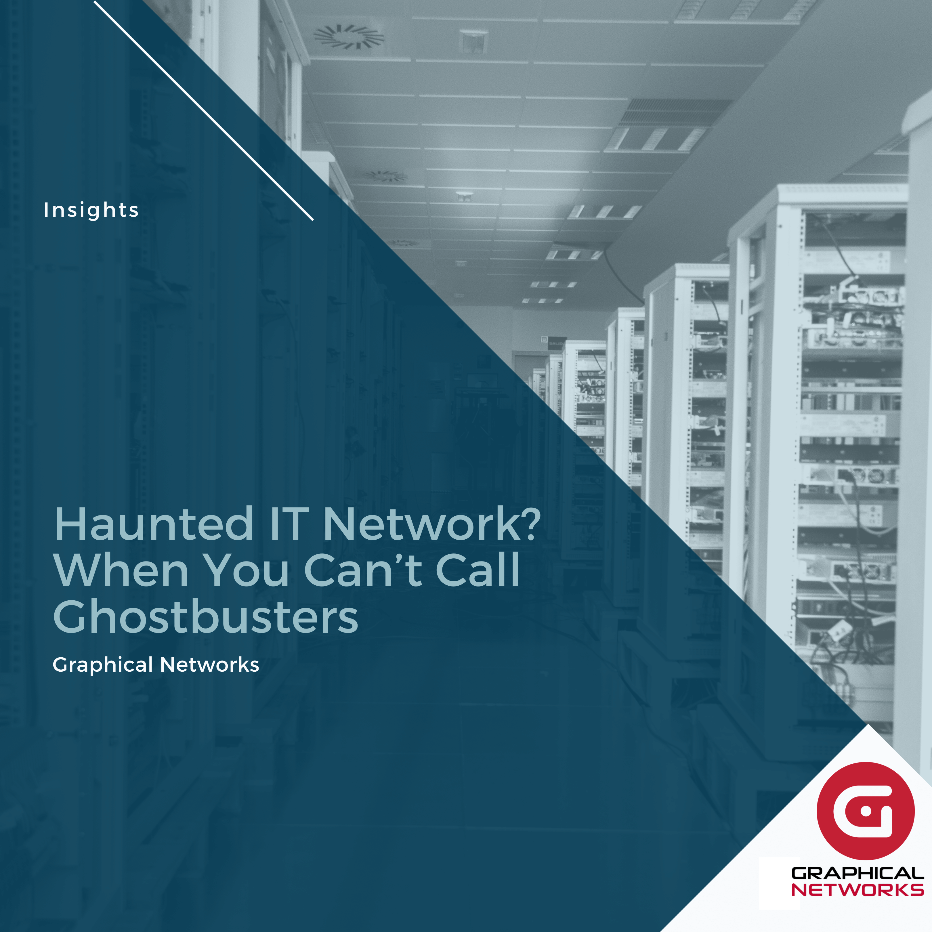 Haunted IT Network? When You Can’t Call Ghostbusters