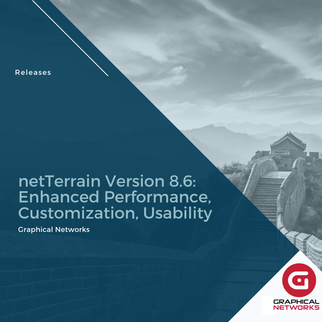 netTerrain Version 8.6: Enhanced Performance, Customization, Usability