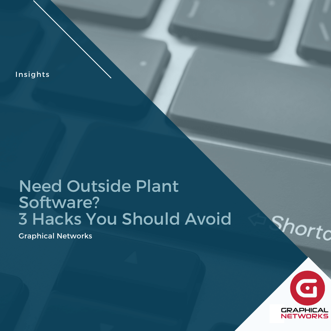 Need Outside Plant Software? 3 Hacks You Should Avoid