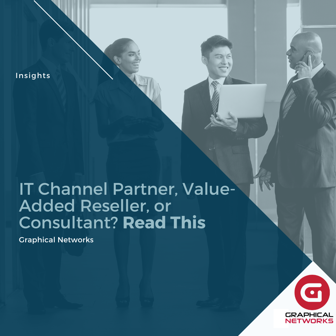 IT Channel Partner, Value-Added Reseller, or Consultant? Read This