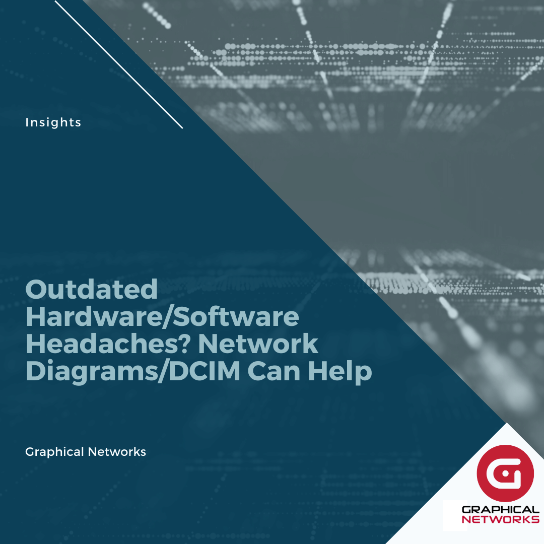 Outdated Hardware/Software Headaches? Network Diagrams/DCIM Can Help