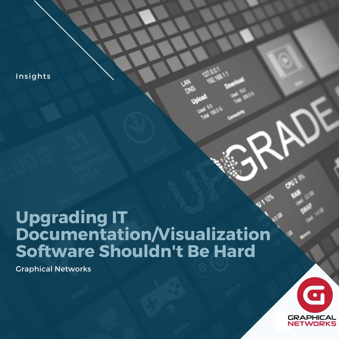 Upgrading IT Documentation/Visualization Software Shouldn’t Be Hard