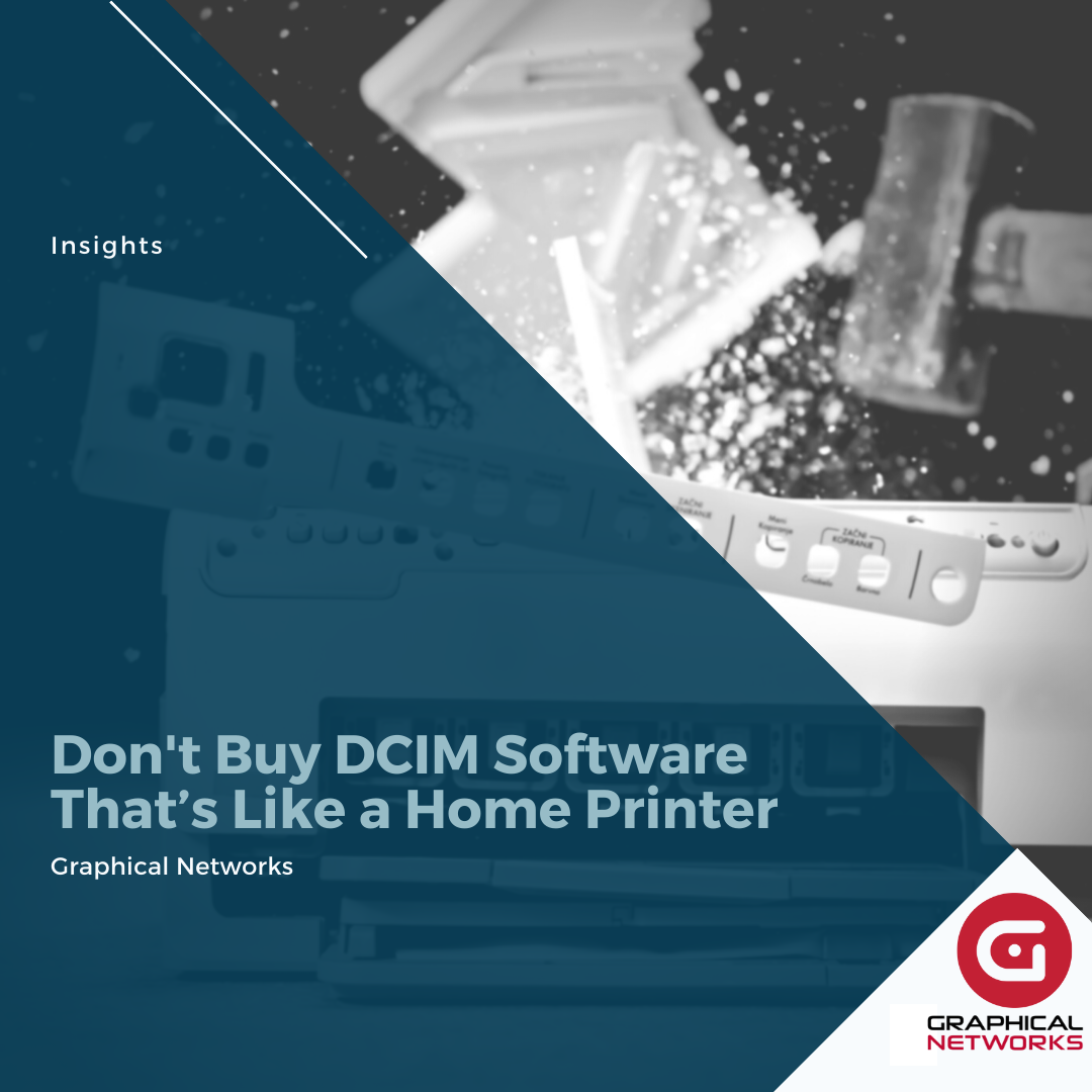 Don’t Buy DCIM Software That’s Like a Home Printer